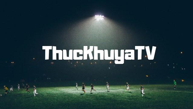 1️⃣ [ThucKhuya TV] Link xem ThucKhuyaTV trực tiếp bóng đá