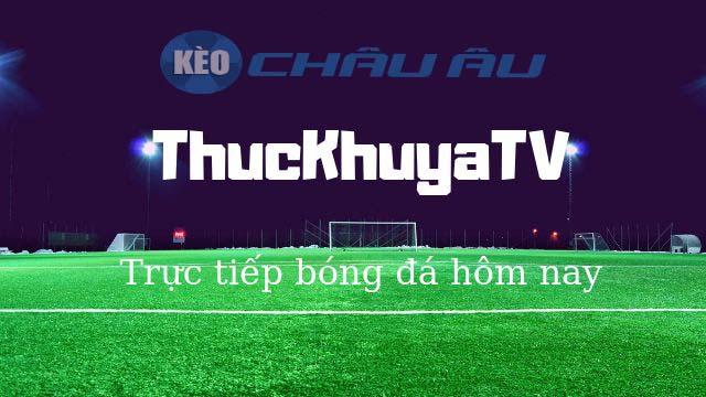 LIVE] Thuckhuya TV - Xem Bóng đá Full HD Bình Luận Tiếng Việt